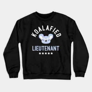 Koalafied Lieutenant - Funny Gift Idea for Lieutenants Crewneck Sweatshirt